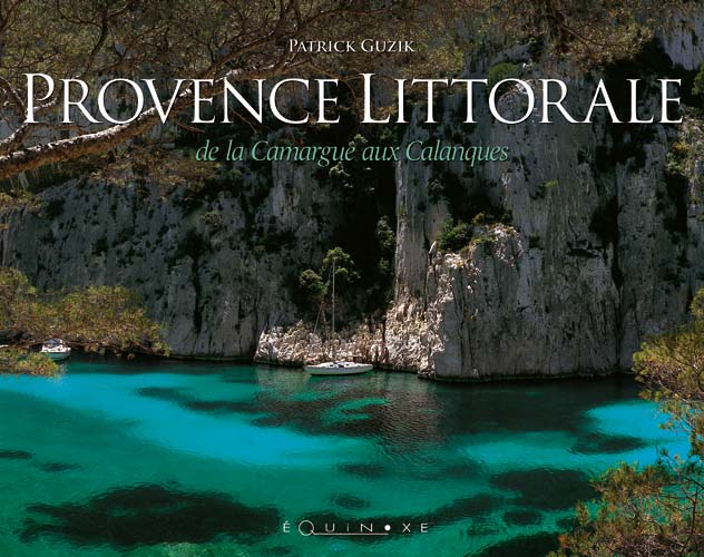 PROVENCE LITTORALE de la Camargue aux Calanques